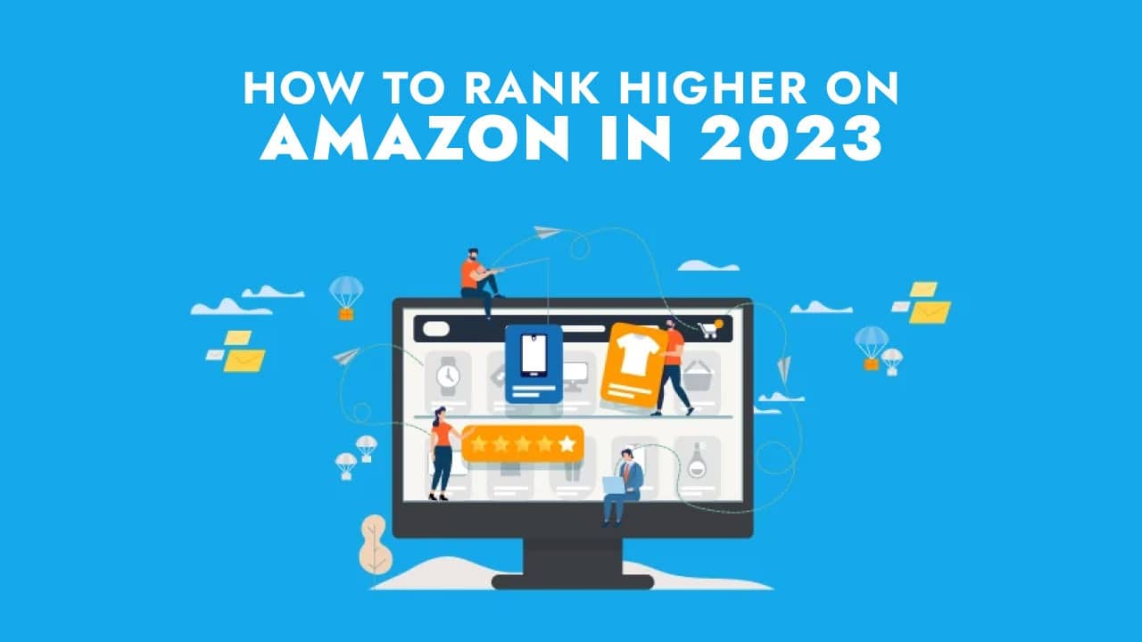 How to Rank Higher on Amazon in 2023