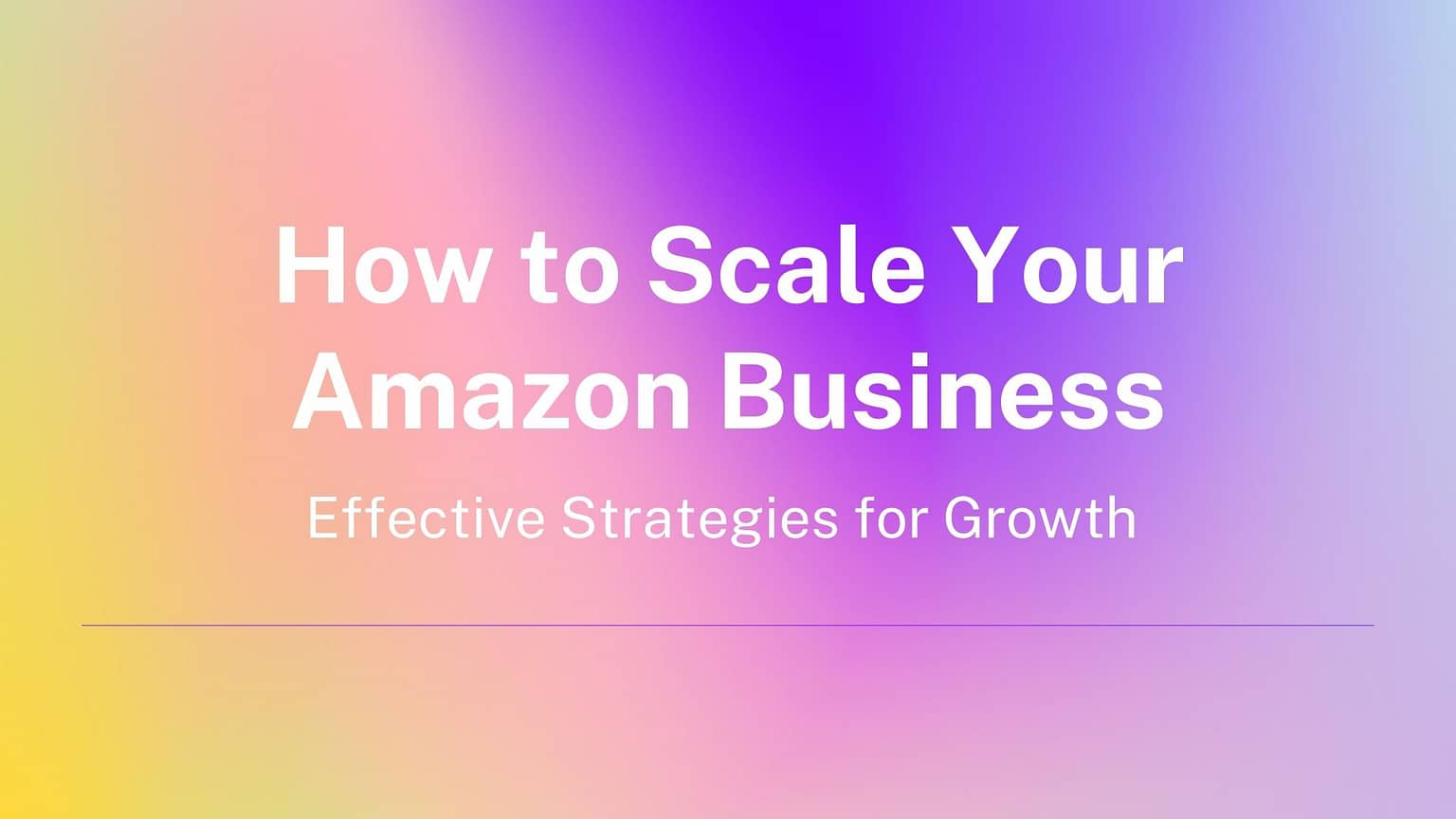 Growth Strategies to Scale your Amazon Business